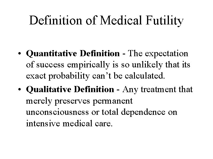 Definition of Medical Futility • Quantitative Definition - The expectation of success empirically is