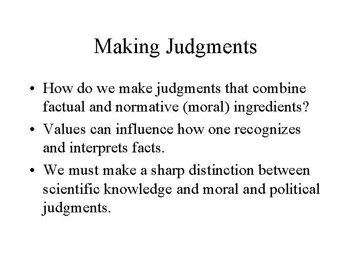 Making Judgments • How do we make judgments that combine factual and normative (moral)