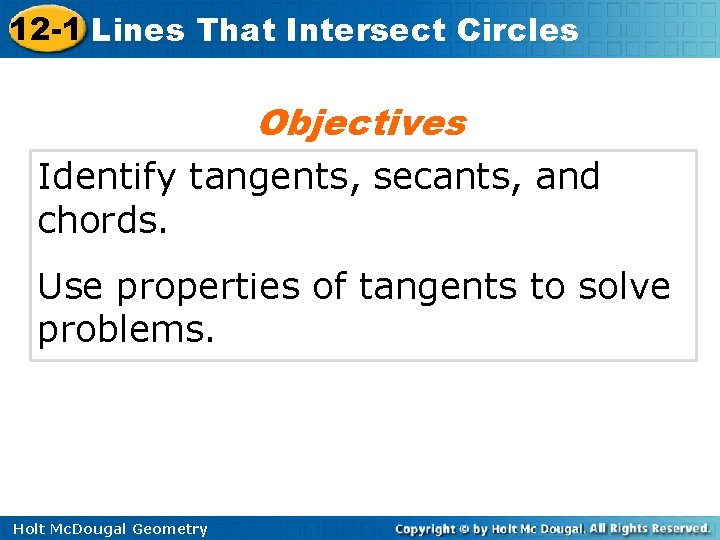 12 -1 Lines That Intersect Circles Objectives Identify tangents, secants, and chords. Use properties