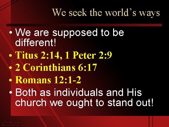 We seek the world’s ways • We are supposed to be different! • Titus