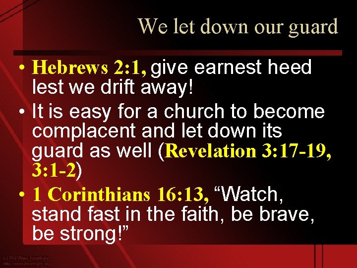 We let down our guard • Hebrews 2: 1, give earnest heed lest we