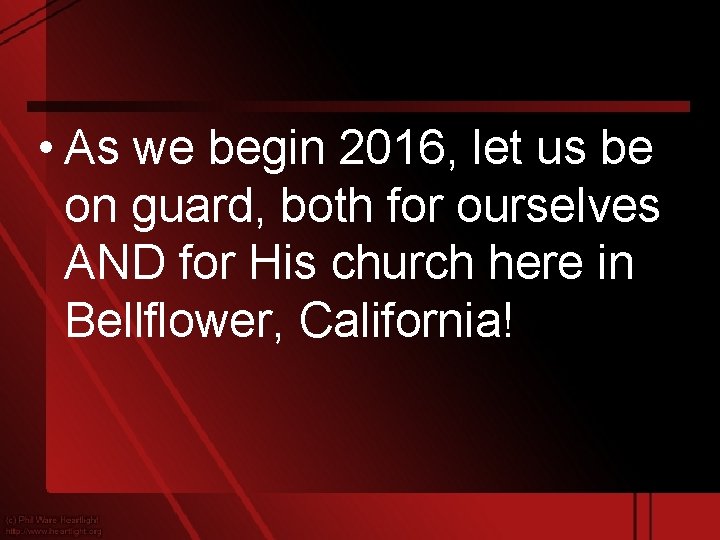  • As we begin 2016, let us be on guard, both for ourselves