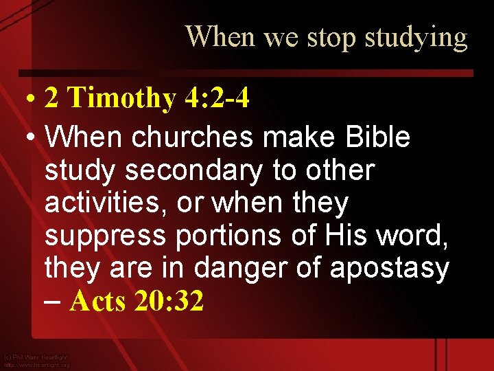 When we stop studying • 2 Timothy 4: 2 -4 • When churches make