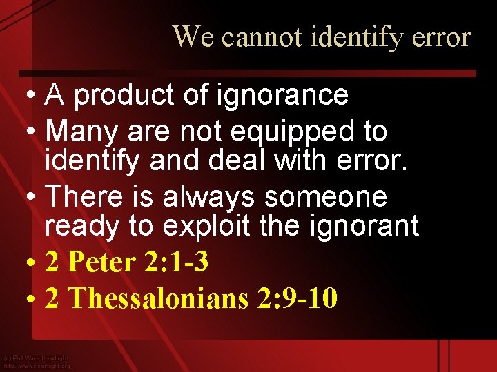 We cannot identify error • A product of ignorance • Many are not equipped