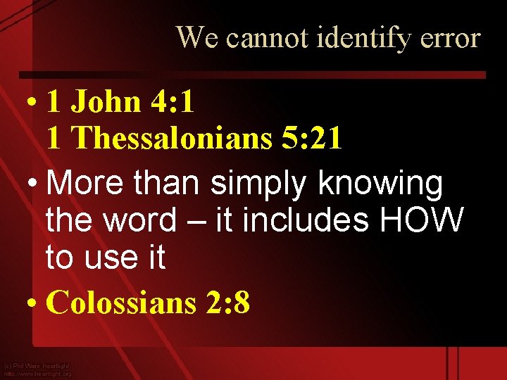 We cannot identify error • 1 John 4: 1 1 Thessalonians 5: 21 •