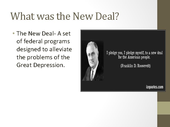 What was the New Deal? • The New Deal- A set of federal programs