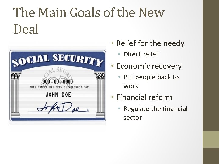 The Main Goals of the New Deal • Relief for the needy • Direct