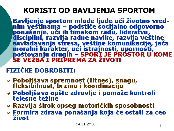 KORISTI OD BAVLJENJA SPORTOM Bavljenje sportom mlade ljude uči životno vrednim veštinama – podstiče