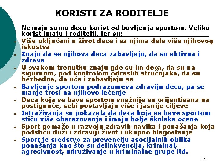 KORISTI ZA RODITELJE Nemaju samo deca korist od bavljenja sportom. Veliku korist imaju i