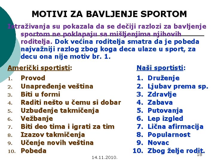 MOTIVI ZA BAVLJENJE SPORTOM Istraživanja su pokazala da se dečiji razlozi za bavljenje sportom