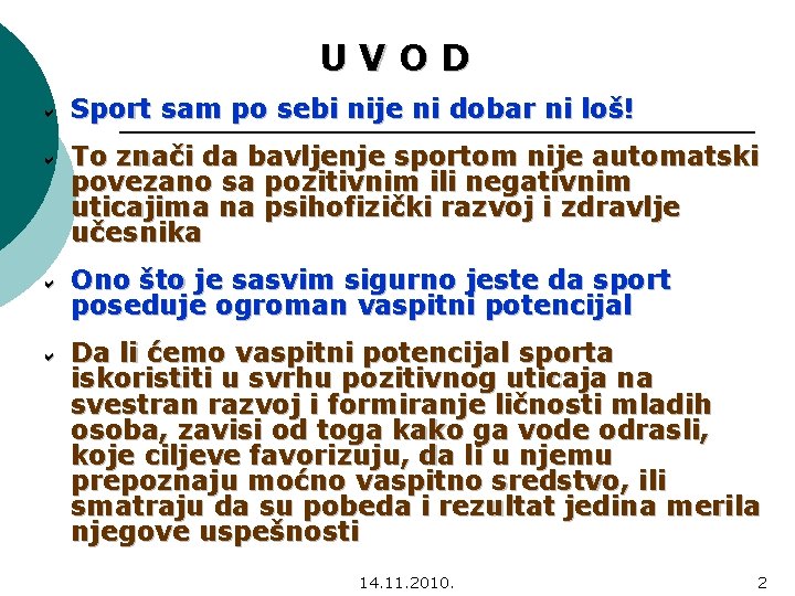 UVOD Sport sam po sebi nije ni dobar ni loš! To znači da bavljenje