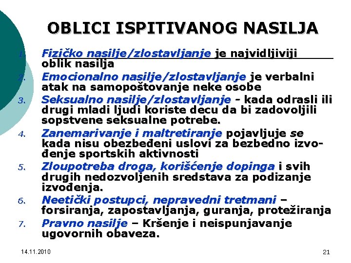 OBLICI ISPITIVANOG NASILJA 1. 2. 3. 4. 5. 6. 7. Fizičko nasilje/zlostavljanje je najvidljiviji