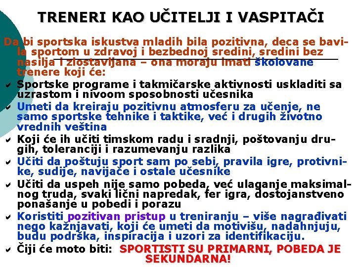 TRENERI KAO UČITELJI I VASPITAČI Da bi sportska iskustva mladih bila pozitivna, deca se