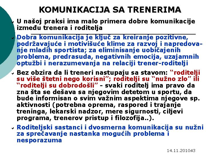 KOMUNIKACIJA SA TRENERIMA U našoj praksi ima malo primera dobre komunikacije između trenera i