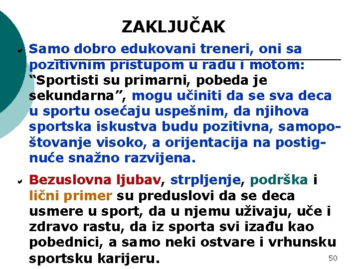 ZAKLJUČAK Samo dobro edukovani treneri, oni sa pozitivnim pristupom u radu i motom: “Sportisti