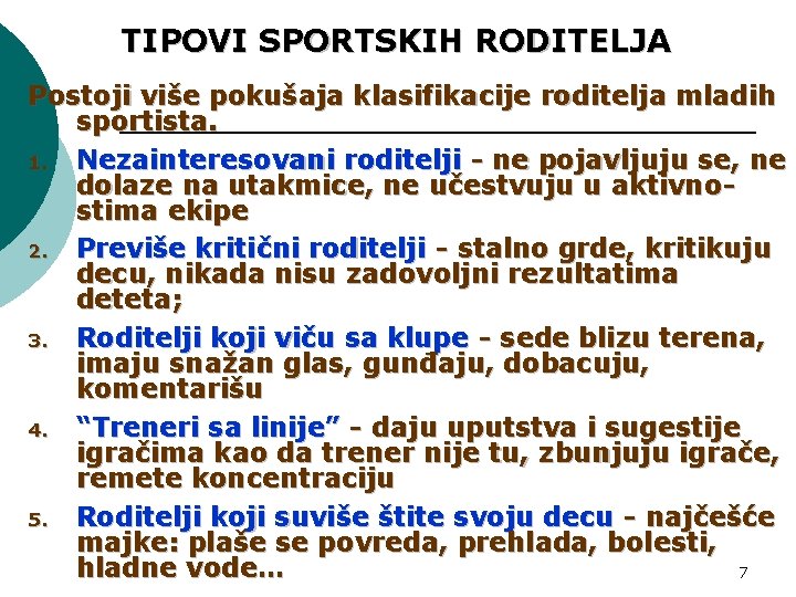 TIPOVI SPORTSKIH RODITELJA Postoji više pokušaja klasifikacije roditelja mladih sportista. 1. Nezainteresovani roditelji -