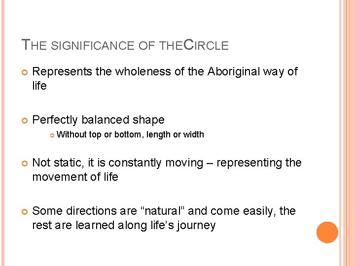 THE SIGNIFICANCE OF THE CIRCLE Represents the wholeness of the Aboriginal way of life