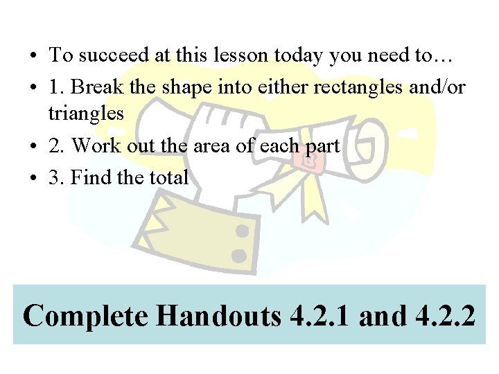  • To succeed at this lesson today you need to… • 1. Break