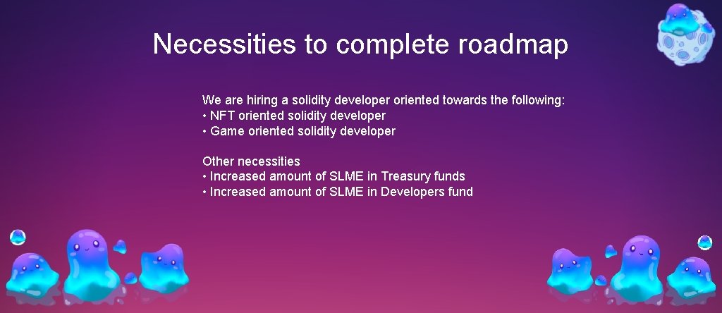 Necessities to complete roadmap We are hiring a solidity developer oriented towards the following: