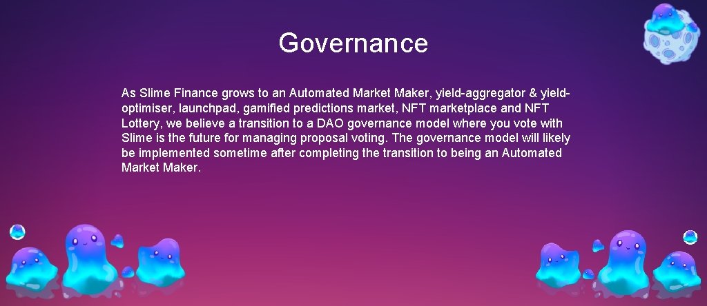 Governance As Slime Finance grows to an Automated Market Maker, yield-aggregator & yieldoptimiser, launchpad,