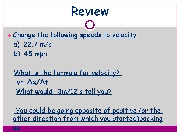 Review ● Change the following speeds to velocity a) 22. 7 m/s b) 45