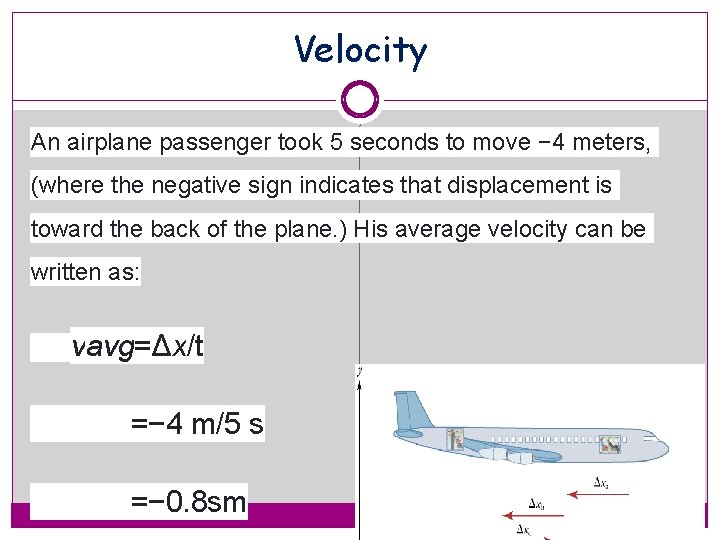 Velocity An airplane passenger took 5 seconds to move − 4 meters, (where the