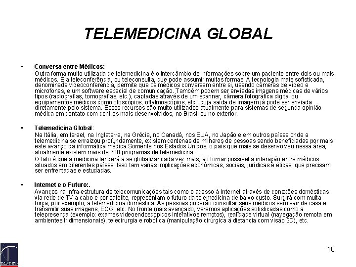 TELEMEDICINA GLOBAL • Conversa entre Médicos: Outra forma muito utilizada de telemedicina é o