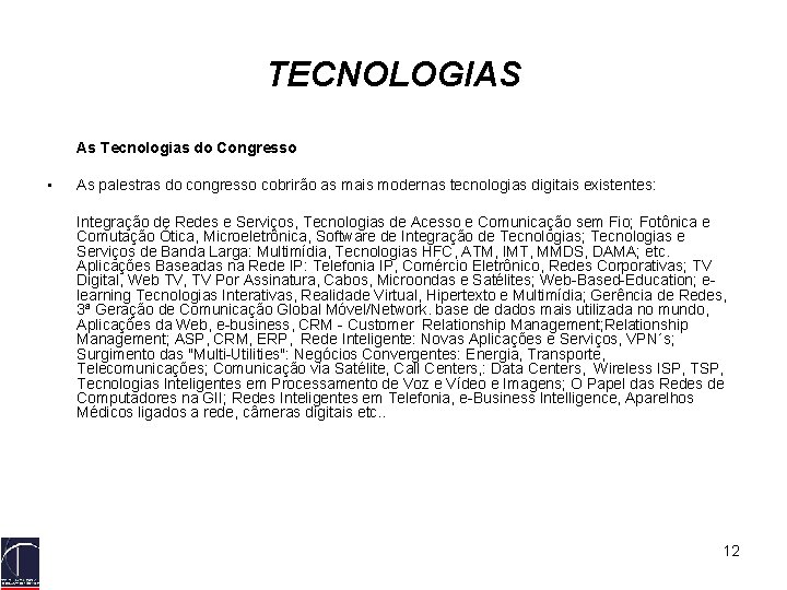 TECNOLOGIAS As Tecnologias do Congresso • As palestras do congresso cobrirão as mais modernas
