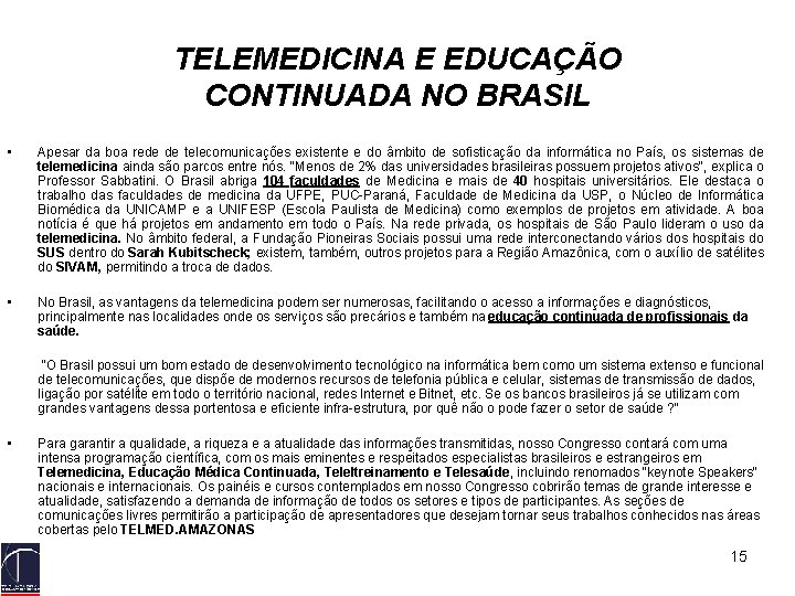 TELEMEDICINA E EDUCAÇÃO CONTINUADA NO BRASIL • Apesar da boa rede de telecomunicações existente