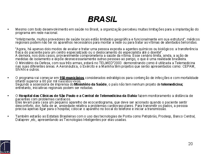 BRASIL • Mesmo com todo desenvolvimento em saúde no Brasil, a organização percebeu muitas
