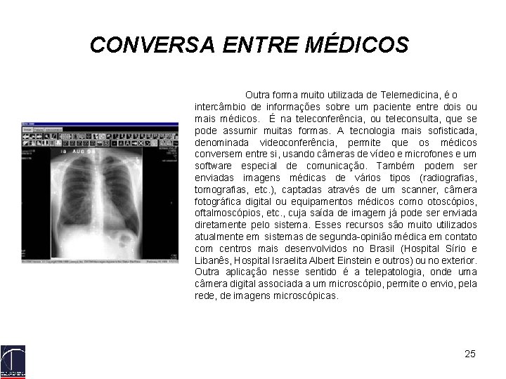 CONVERSA ENTRE MÉDICOS Outra forma muito utilizada de Telemedicina, é o intercâmbio de informações