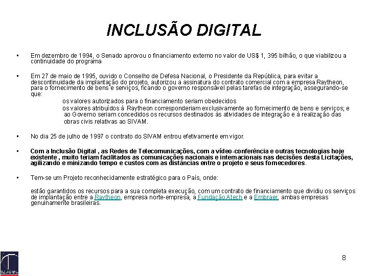 INCLUSÃO DIGITAL • Em dezembro de 1994, o Senado aprovou o financiamento externo no