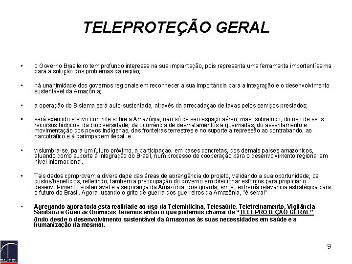 TELEPROTEÇÃO GERAL • o Governo Brasileiro tem profundo interesse na sua implantação, pois representa