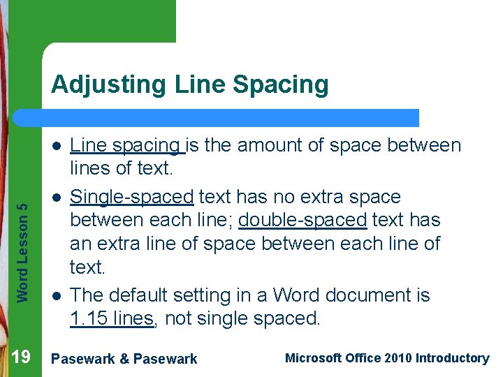 Adjusting Line Spacing Word Lesson 5 l 19 l l Line spacing is the