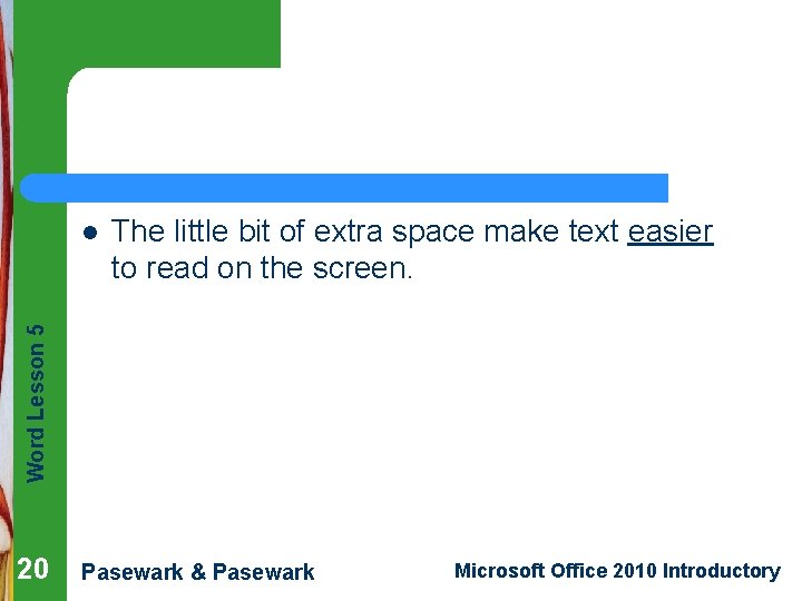 The little bit of extra space make text easier to read on the screen.