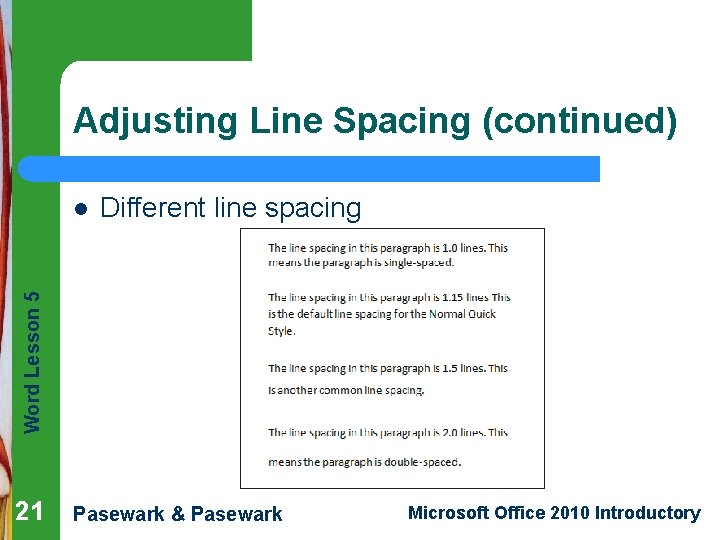 Adjusting Line Spacing (continued) Different line spacing Word Lesson 5 l 21 Pasewark &