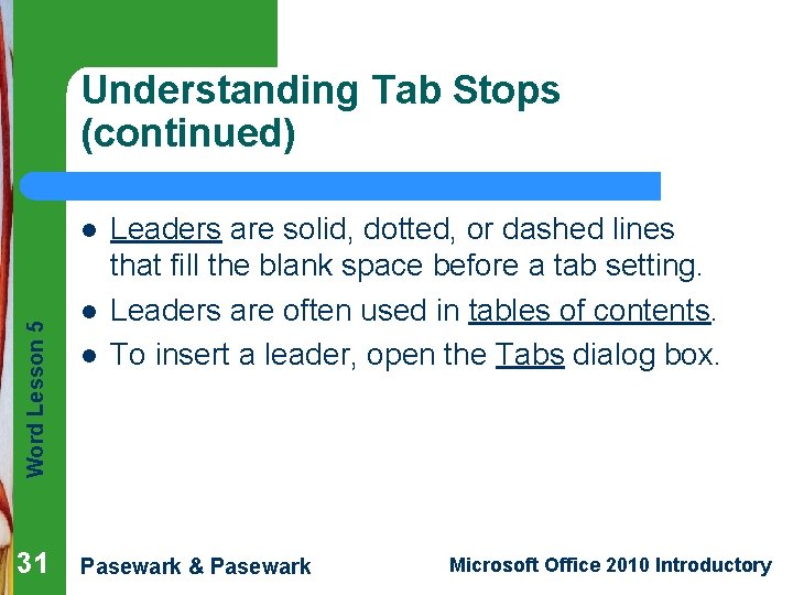 Understanding Tab Stops (continued) Word Lesson 5 l 31 l l Leaders are solid,