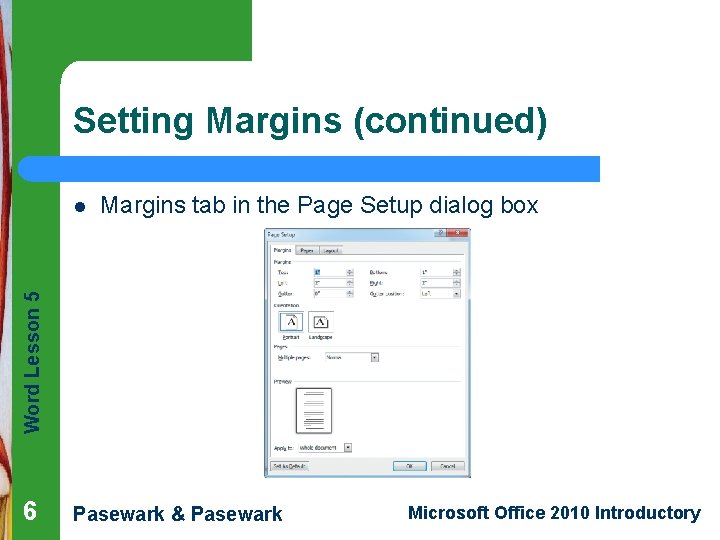 Setting Margins (continued) Margins tab in the Page Setup dialog box Word Lesson 5