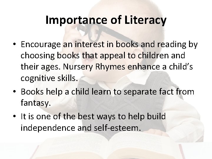 Importance of Literacy • Encourage an interest in books and reading by choosing books