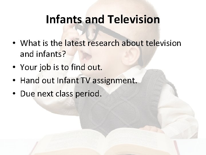 Infants and Television • What is the latest research about television and infants? •