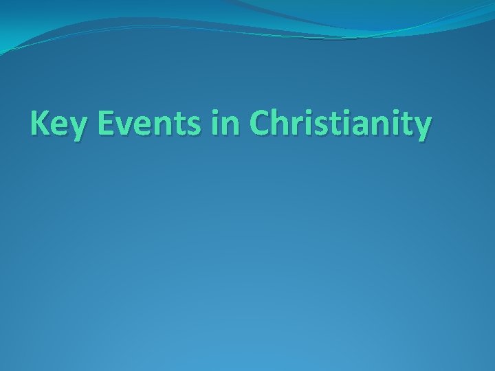 Key Events in Christianity 