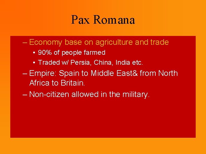 Pax Romana – Economy base on agriculture and trade • 90% of people farmed