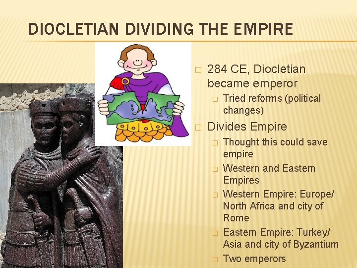 DIOCLETIAN DIVIDING THE EMPIRE � 284 CE, Diocletian became emperor � � Tried reforms
