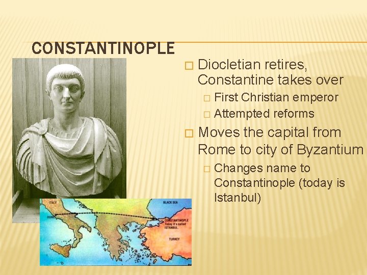CONSTANTINOPLE � Diocletian retires, Constantine takes over First Christian emperor � Attempted reforms �