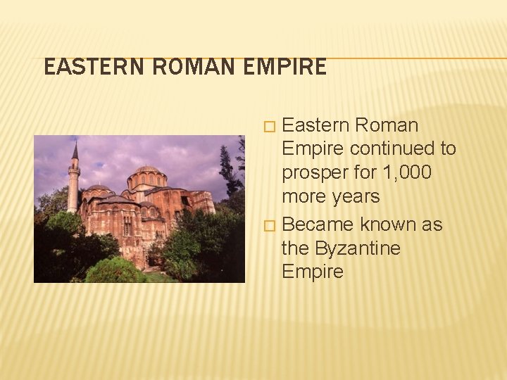 EASTERN ROMAN EMPIRE Eastern Roman Empire continued to prosper for 1, 000 more years