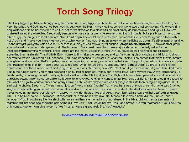 Torch Song Trilogy I think my biggest problem is being young and beautiful. It's