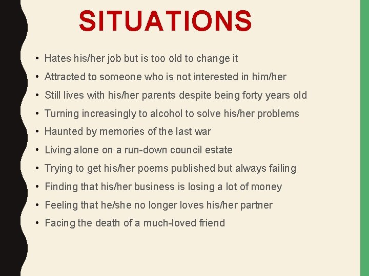 SITUATIONS • Hates his/her job but is too old to change it • Attracted