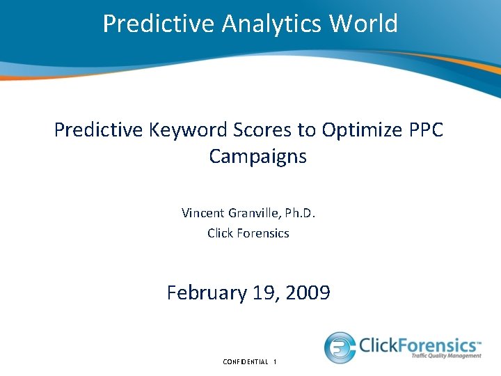 Predictive Analytics World Predictive Keyword Scores to Optimize PPC Campaigns Vincent Granville, Ph. D.