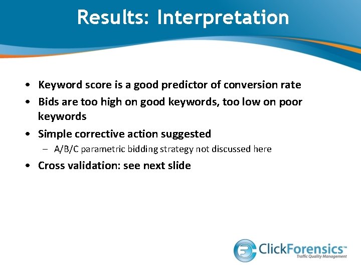 Results: Interpretation • Keyword score is a good predictor of conversion rate • Bids