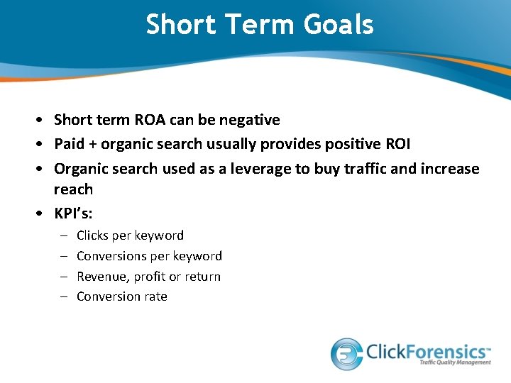 Short Term Goals • Short term ROA can be negative • Paid + organic